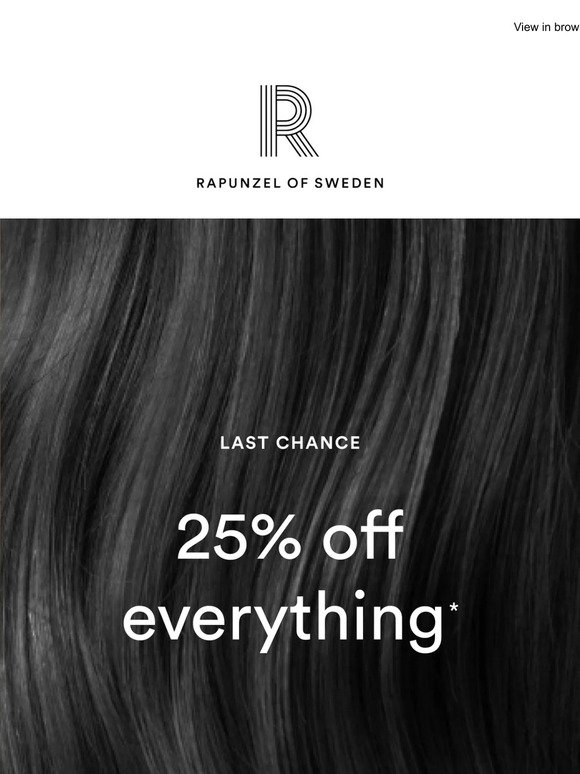 Last chance: 25% off everything* 🔔