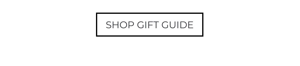 SHOP GIFT GUIDE >