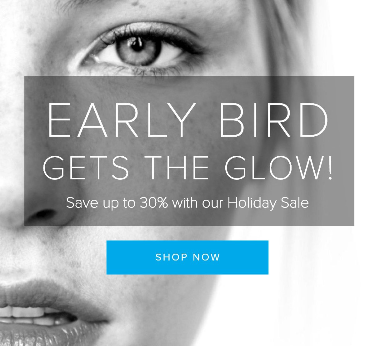 Early Bird Gets the Glow! [SHOP NOW]