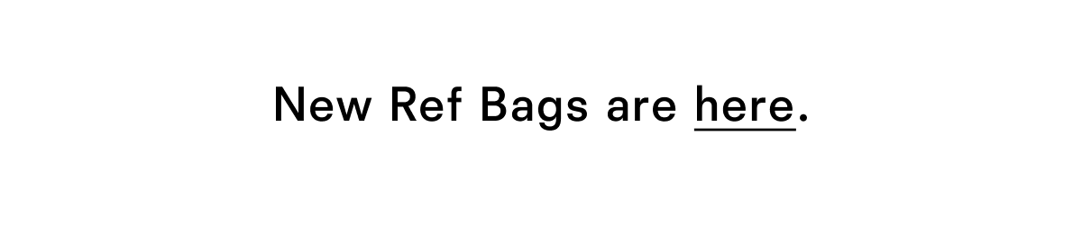New Ref Bags are here