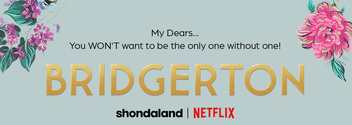 My dears... You won't want to be the only one without one! Bridgerton shondaland | Netflix