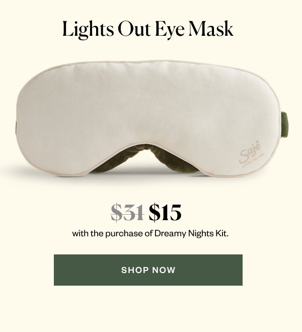 Lights Out Eye Mask. $15 with the purchase of Dreamy Nights Kit. Shop Now.