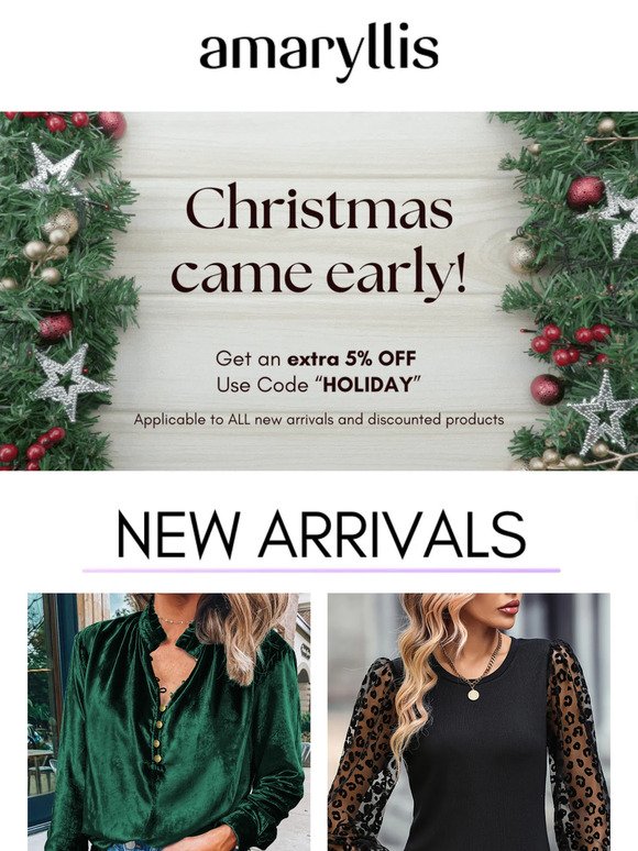 CHRISTMAS CAME EARLY! 5% OFF on ALL new arrivals and discounted products!