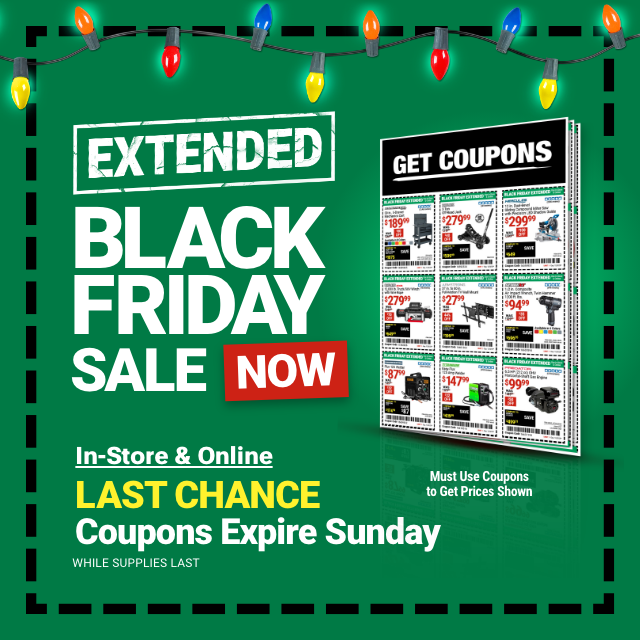 EXTENDED BLACK FRIDAY SALE NOW. IN-STORE AND ONLINE. LAST CHANCE. Coupons Expire Sunday.