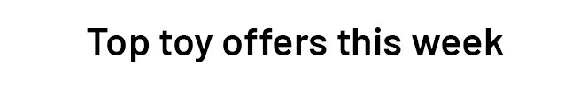 Top toy offers this week