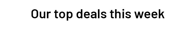 Our top deals this week
