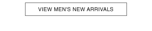 VIEW MEN'S NEW ARRIVALS