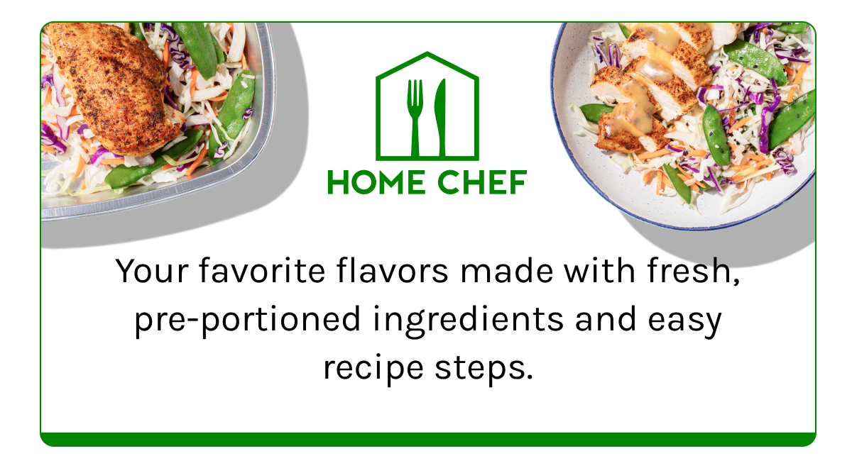 Home Chef: Your favorite flavors made with fresh, pre-portioned ingredients and easy recipe steps