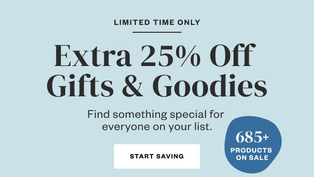 Limited Time Only: Extra 25% Off Gifts + Goodies. Start Saving.