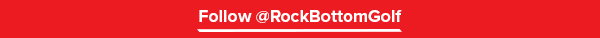Let's Get Social - Follow @ RockBottomGolf On