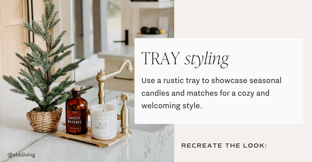 Tray styling. Use rustic tray showcase seasonal candles and matches for a cozy and welcoming style.