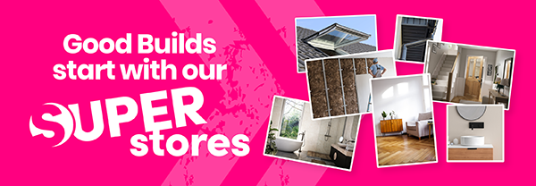 Good builds start with our SUPER stores