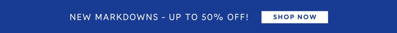 SHOP NEW MARKDOWNS UP TO 50% OFF!