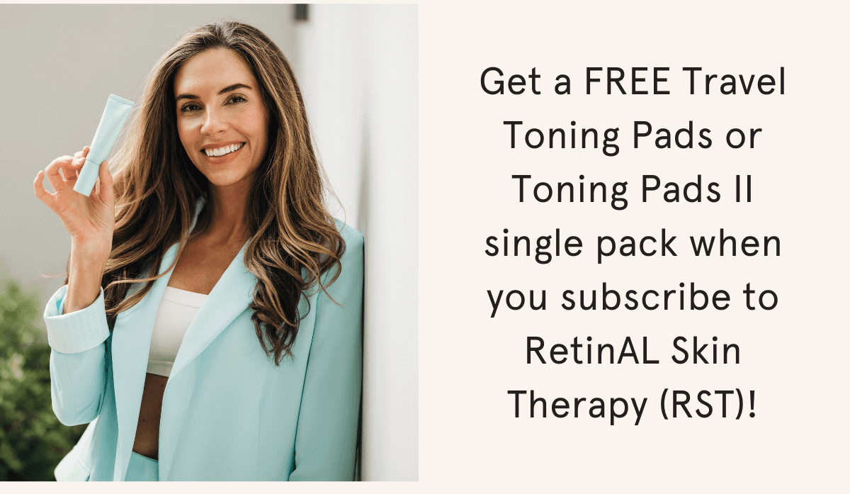 Get a FREE Travel Toning Pads or Toning Pads II single pack when you subscribe to RetinAL Skin Therapy (RST)!