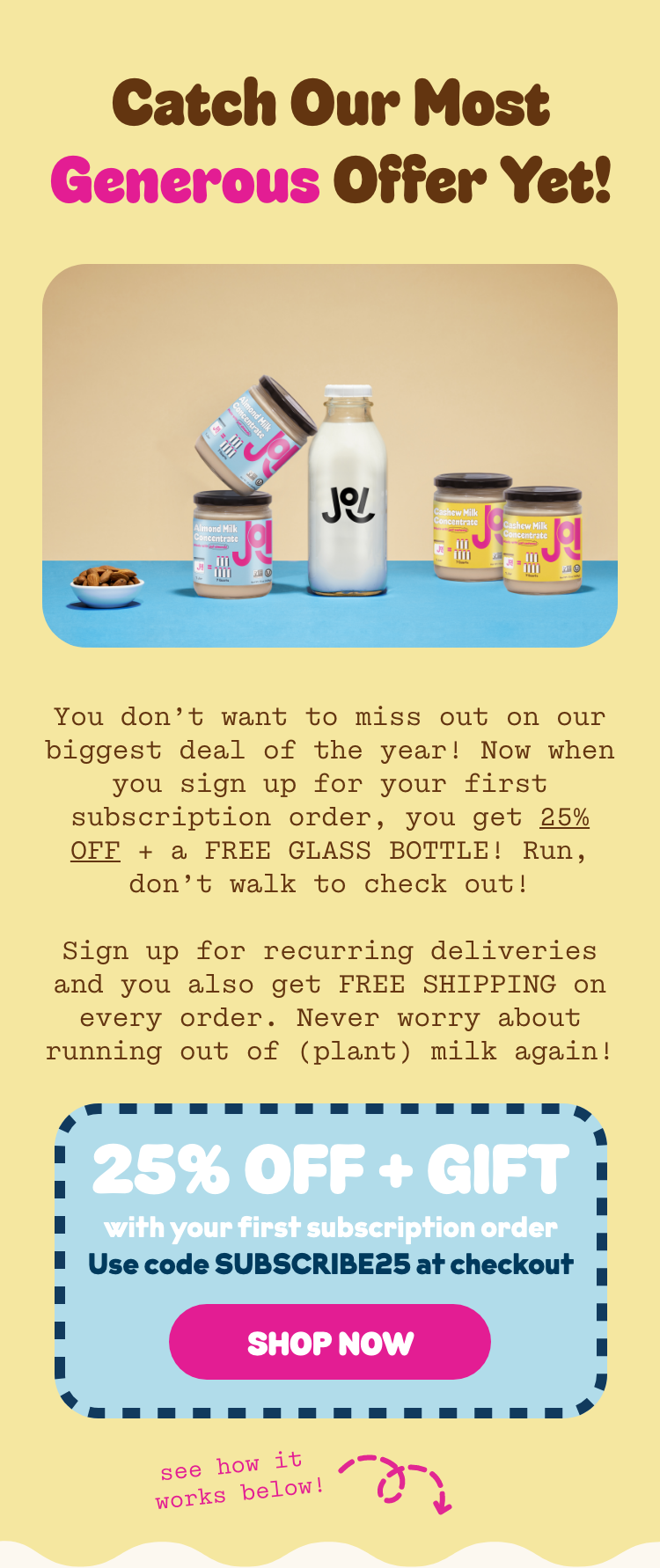 Get 25% off your first subscription order of JOI with coupon code SUBSCRIBE25
