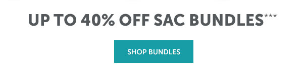 Up to 40% Off Sac Bundles | SHOP NOW >>