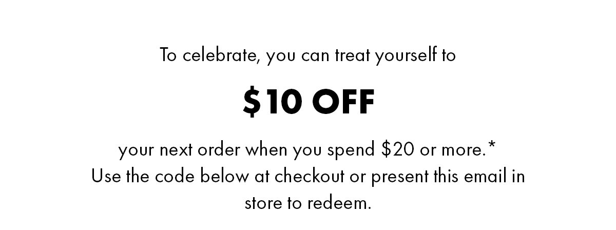 Treat yourself with $10 off when you spend $20 just in time for your special day. Shop now. 