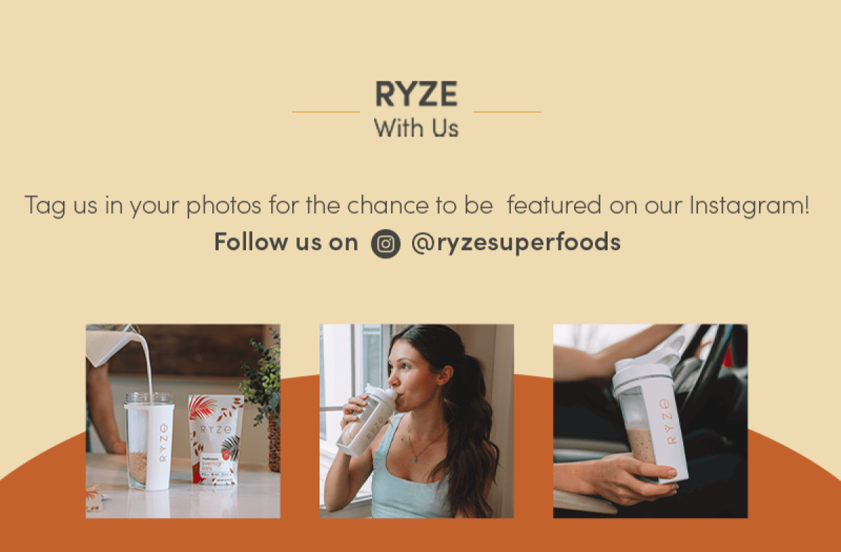 Ryze with us. Tag us in your photos for the chance to be featured on our Instagram! Follow us on @ryzesuperfoods