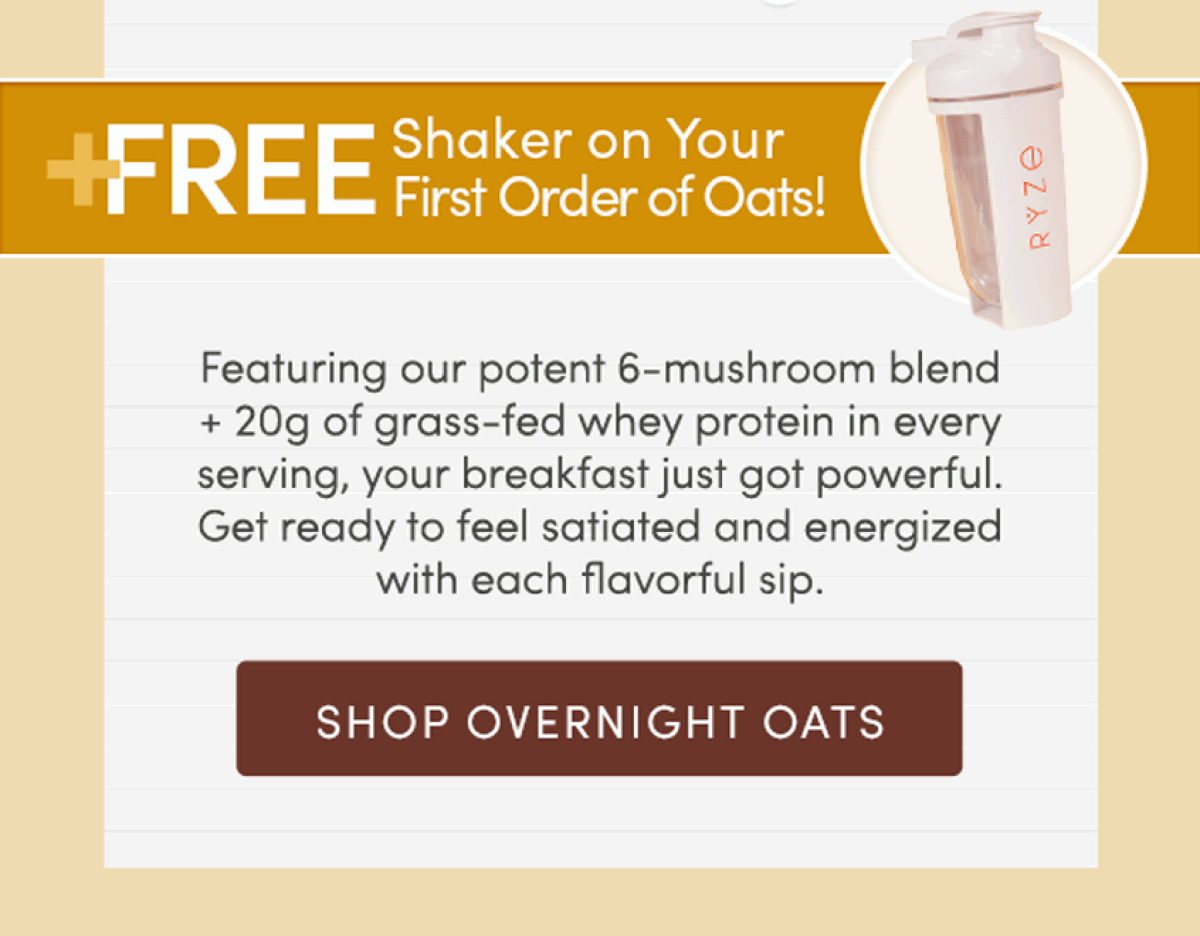 + Free shaker on your first order of oats | Featuring our potent 6-mushroom blend +20g of grass-fed whey protein in every serving, your breakfast just got powerful. Get ready to feel satiated and energized with each flavorful sip | Shop Overnight oats
