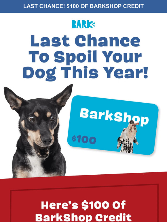 🤑 1 DAY LEFT: $100 of BarkShop credit!