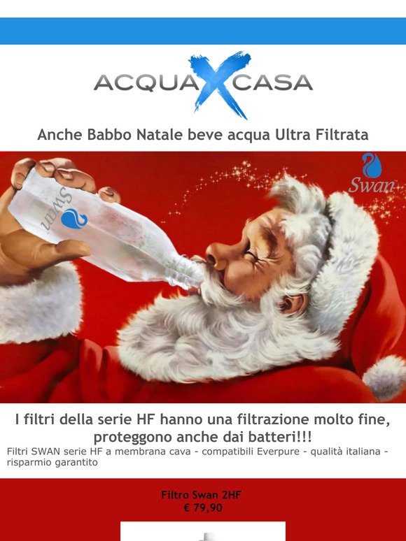 Anche Babbo Natale beve acqua Ultra Filtrata. Filtri Swan serie Hf membrana cava.