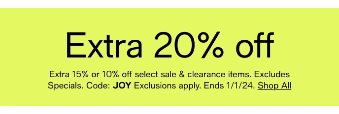 Extra 20% Off, Extra 15% Or 10% Off Select Sale & Clearance Items, Excludes Specials, Code: JOY, Exclusions Apply, Ends 1/1/24, Shop All