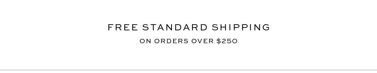 Free Standard Shipping on orders over $250