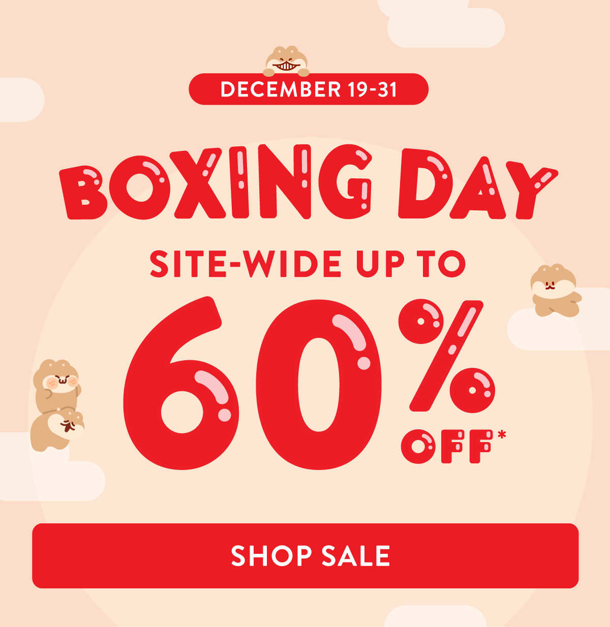 DECEMBER 19-31. Boxing day. Site-wide up to 60% off. shop sale.