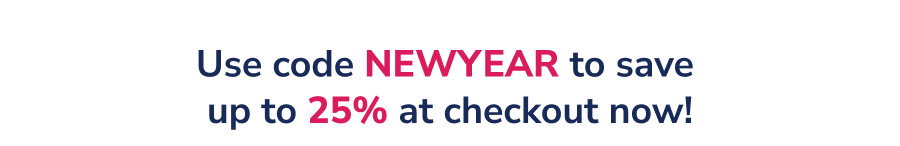 Use code NEWYEAR to save up to 25% at checkout now!