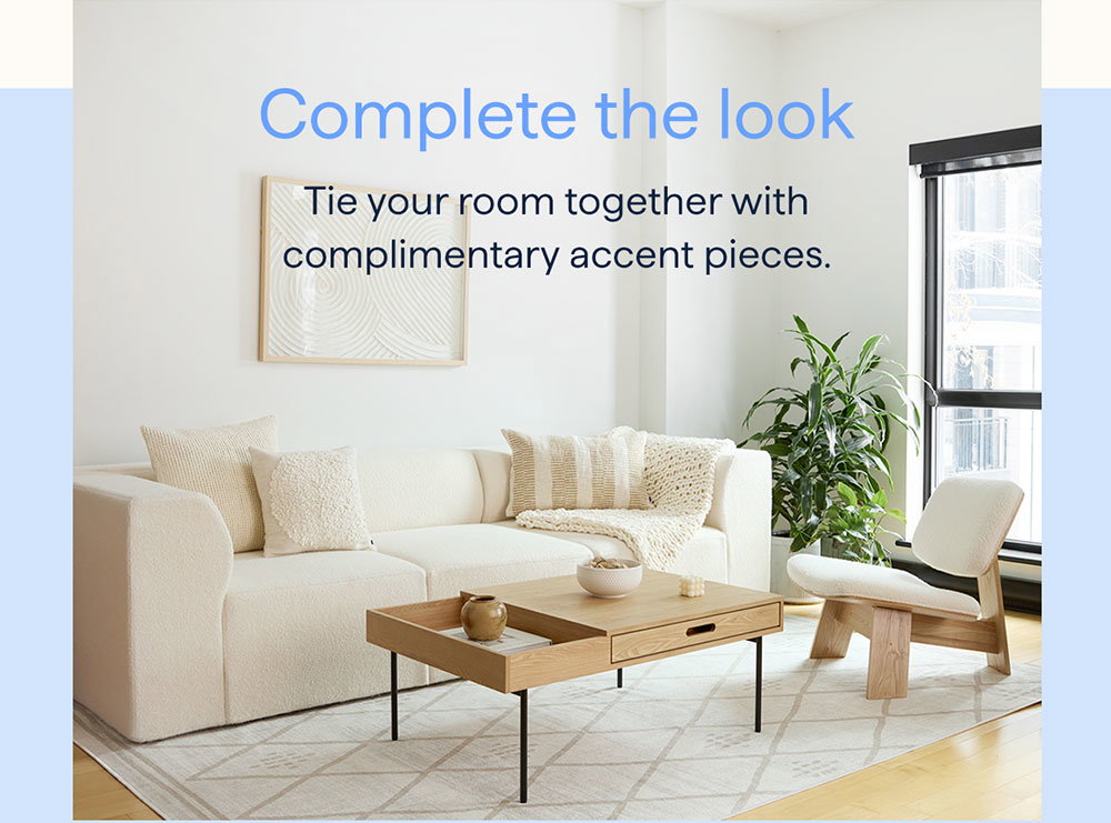 Complete the look. Tie your room together with complimentary accent pieces.