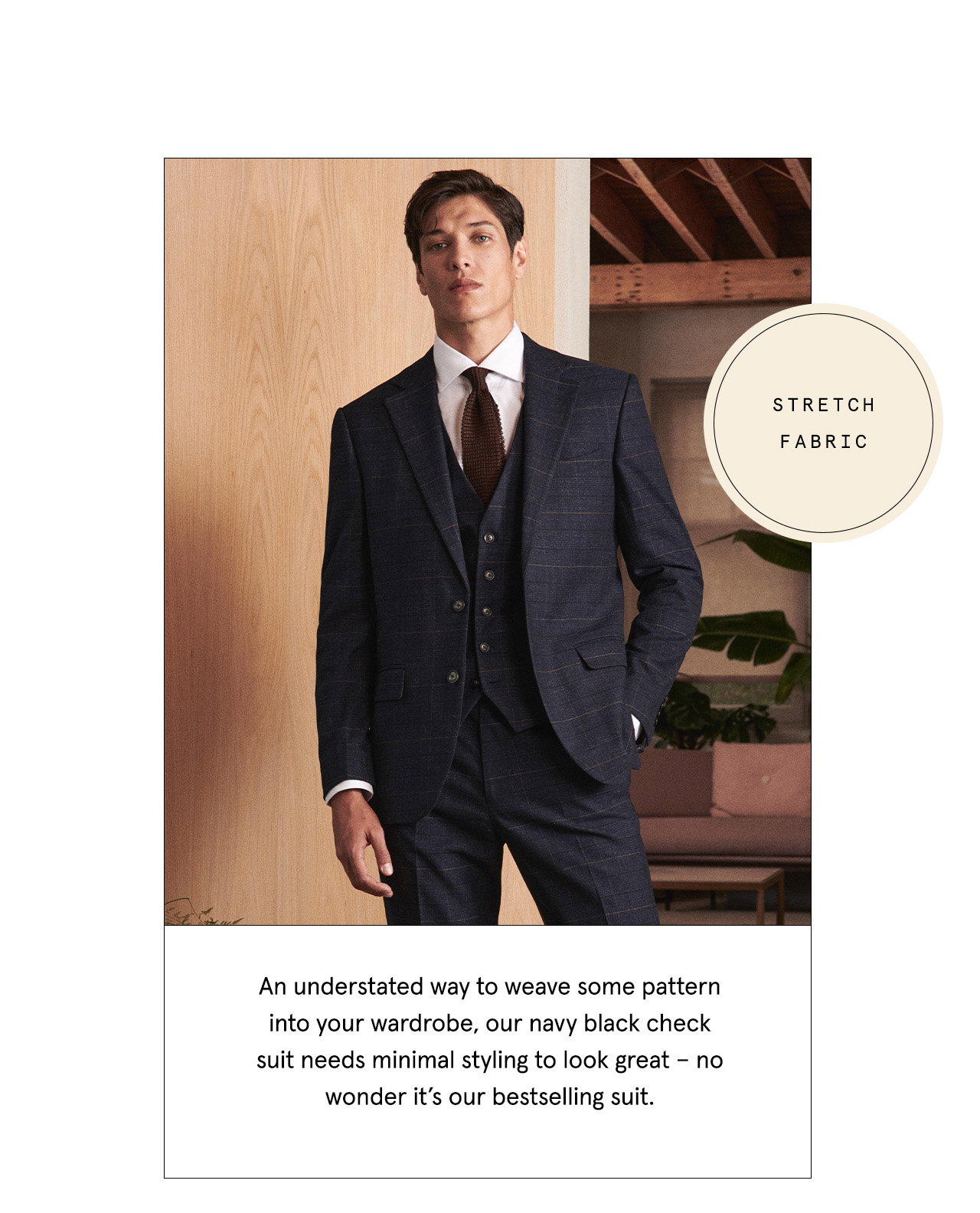 An understated way to weave some pattern into your wardrobe, our navy black check suit needs minimal styling to look great – no wonder it’s our bestselling suit.