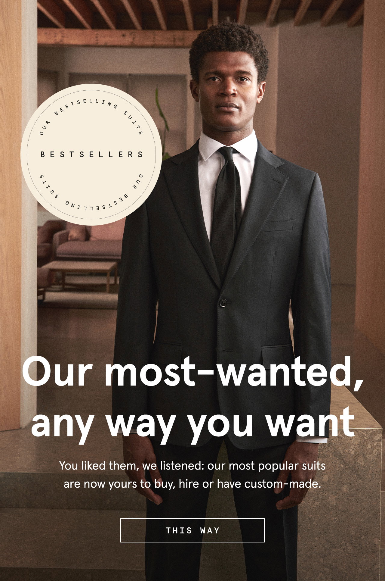 You liked them, we listened: our most popular suits are now yours to buy, hire or have custom-made.