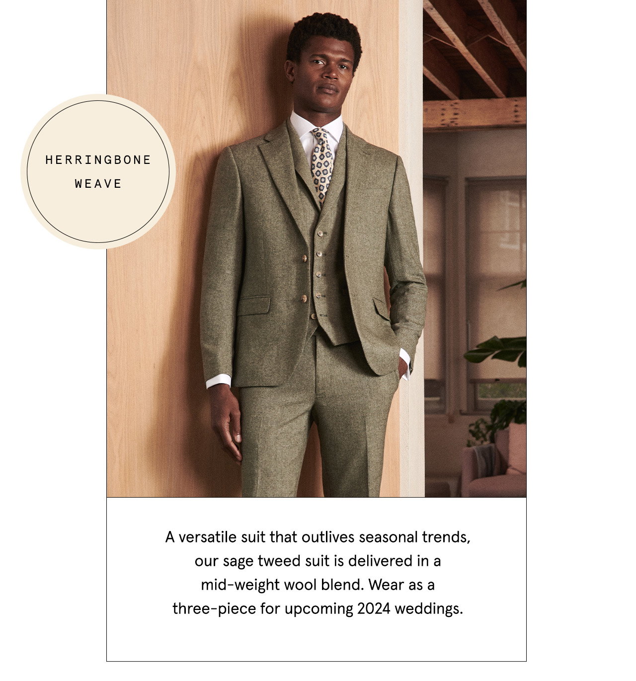 A versatile suit that outlives seasonal trends, our sage tweed suit is delivered in a mid-weight wool blend. Wear as a three-piece for upcoming 2024 weddings.