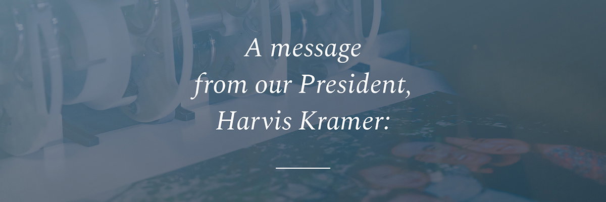 A message from our President, Harvis Kramer: