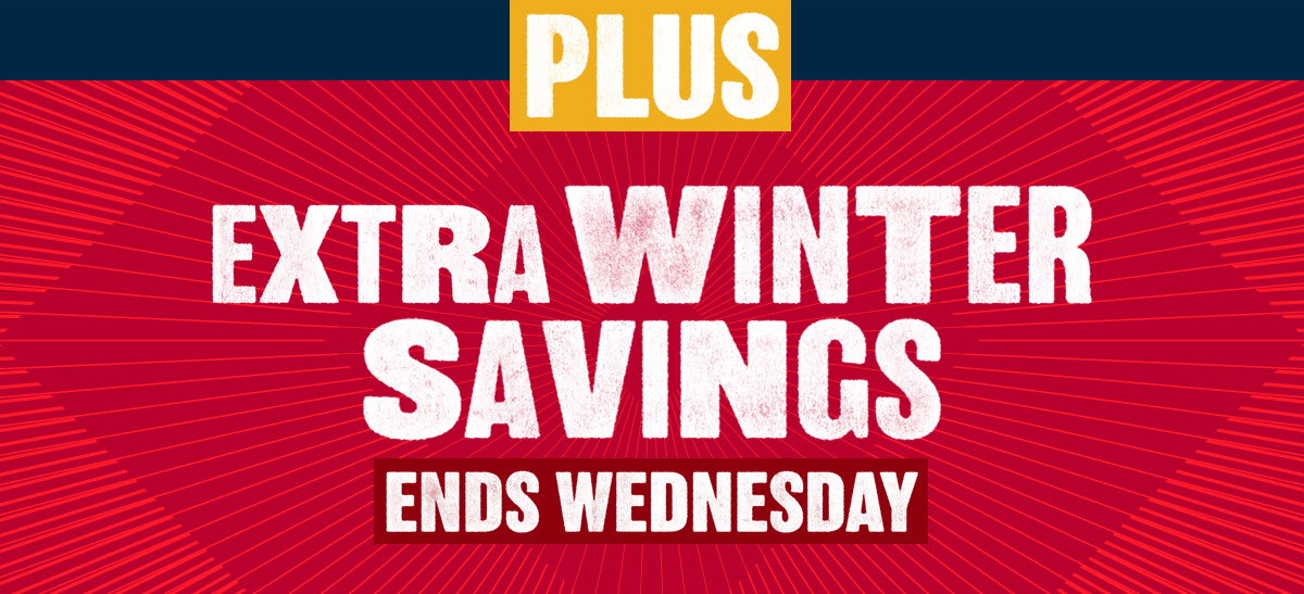 Plus, Extra Winter Savings Ends Wednesday