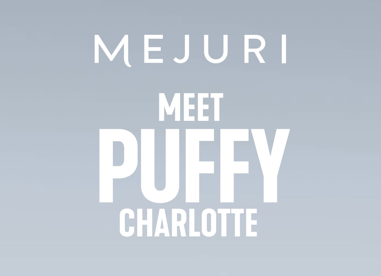 Mejuri. Meet Puffy Charlotte.