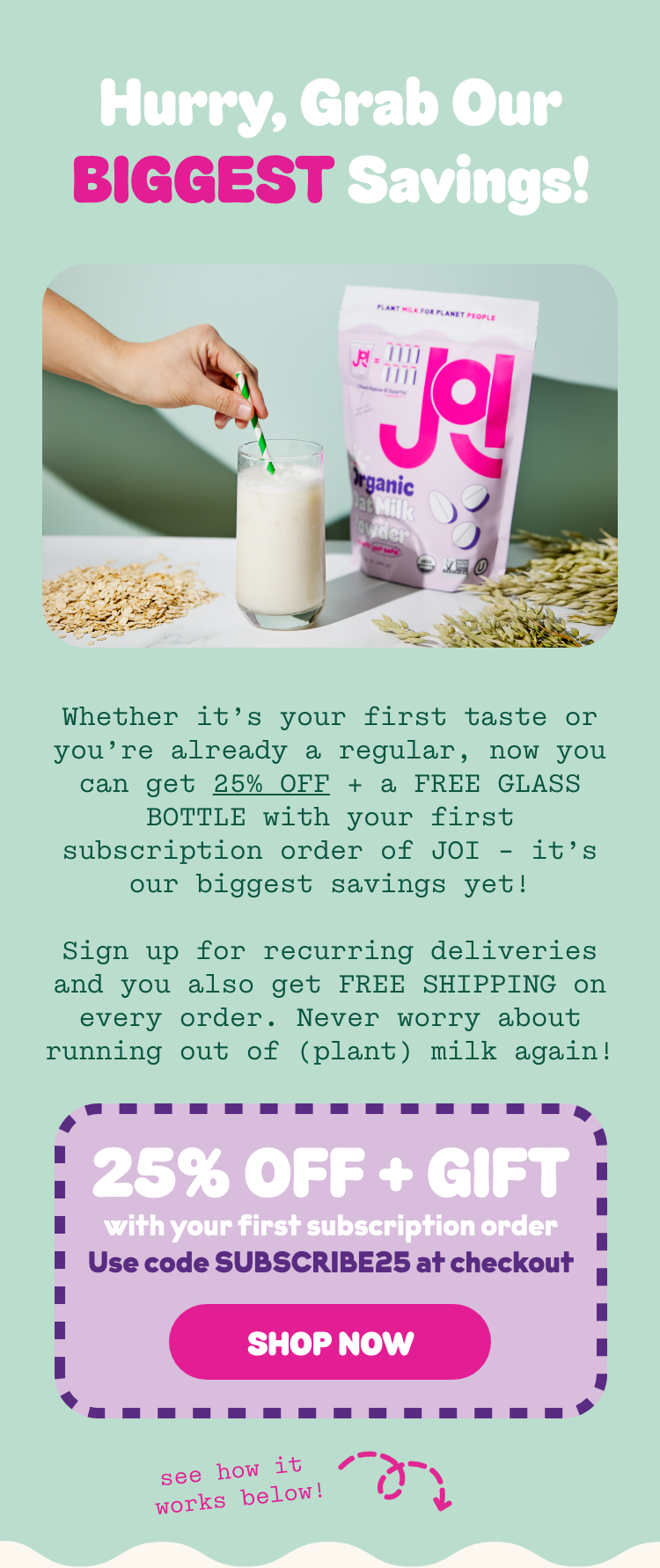 Get 25% off your first subscription order of JOI with coupon code SUBSCRIBE25