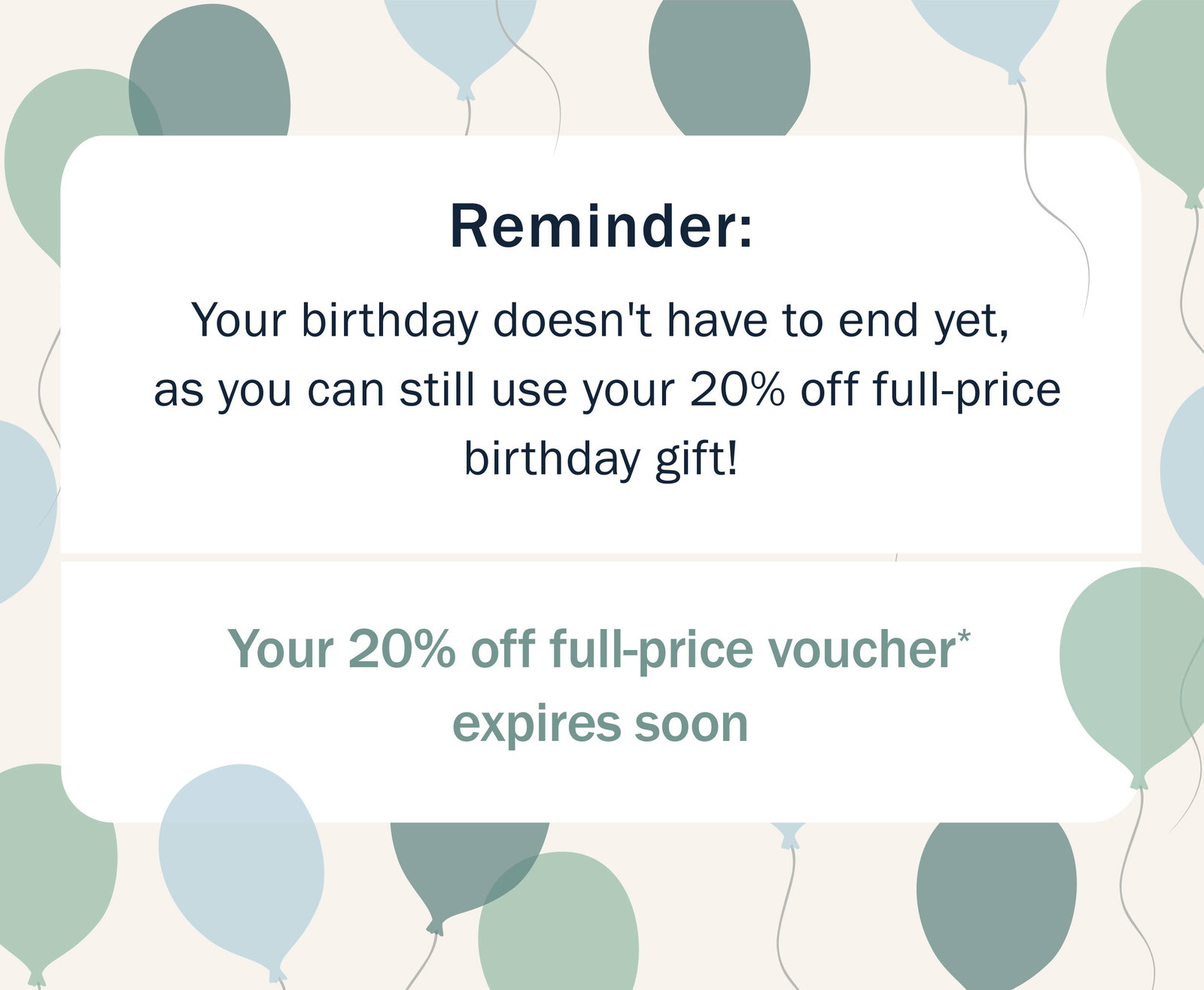 Don't forget your birthday gift of 20% off full-price