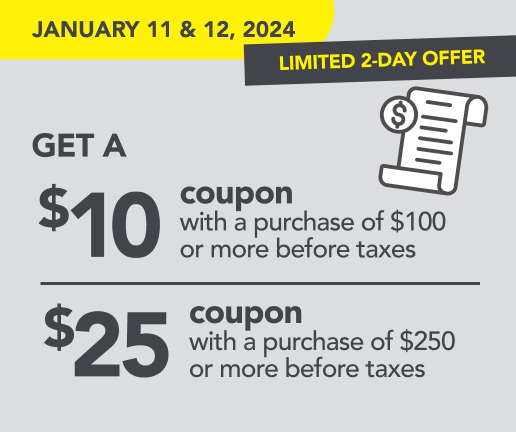 Get a $10 or $25 coupon with a purchase of $100 or $250 and more. Details in-store.