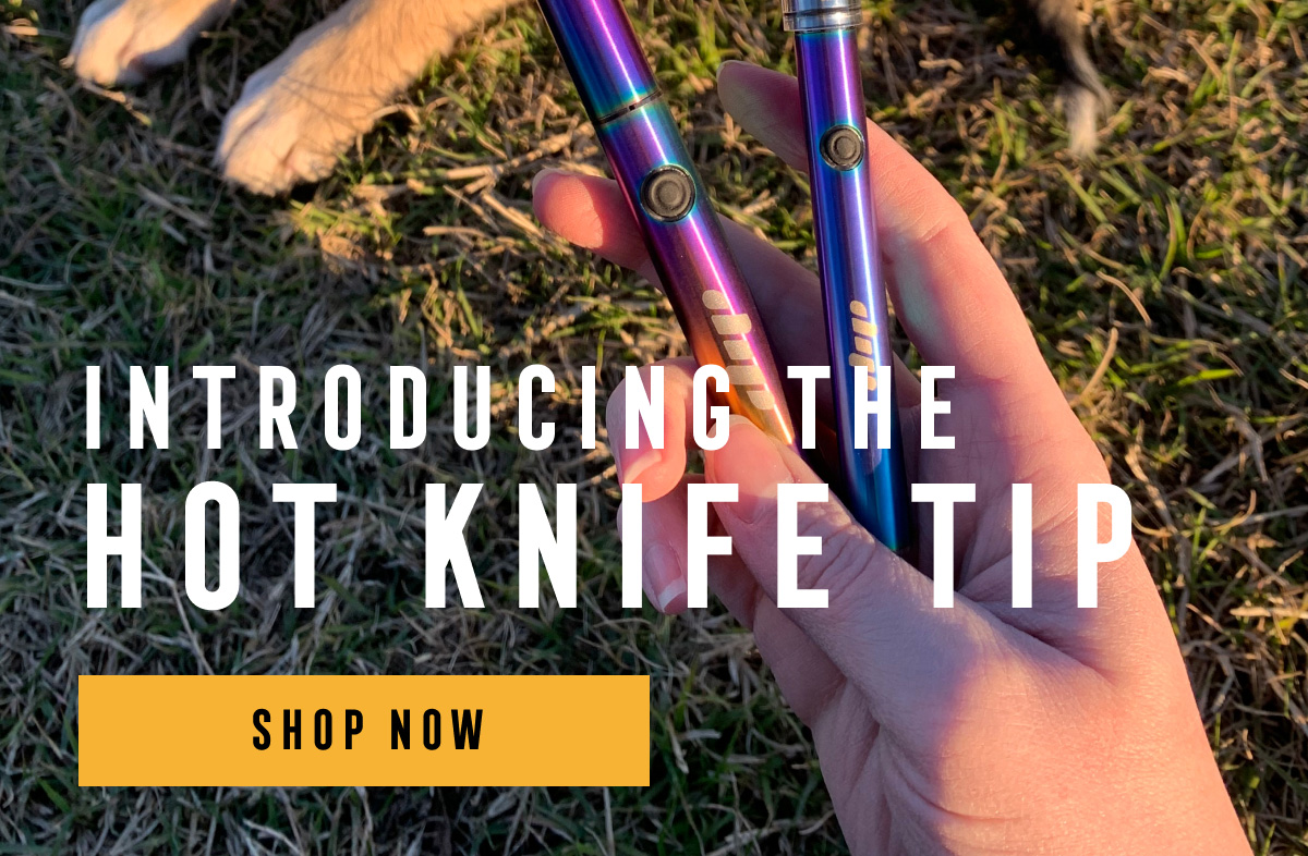 INTRODUCING THE HOT KNIFE TIP - SHOP NOW