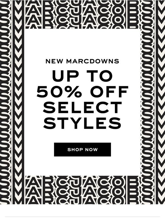 New Marcdowns are 50% Off!