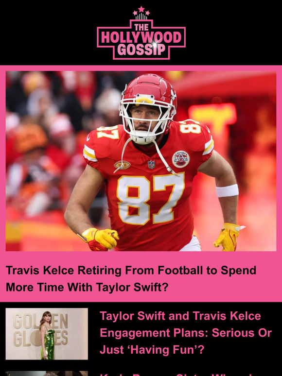 The Hollywood Gossip Travis Kelce Retiring After This Season?! Milled