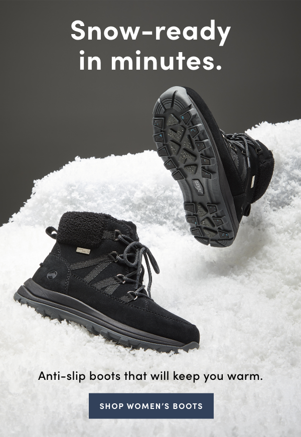 Snow-ready in minutes. SHOP WOMEN’S BOOTS