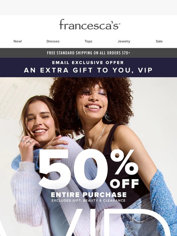 EXCLUSIVELY FOR YOU: 50% off your purchase