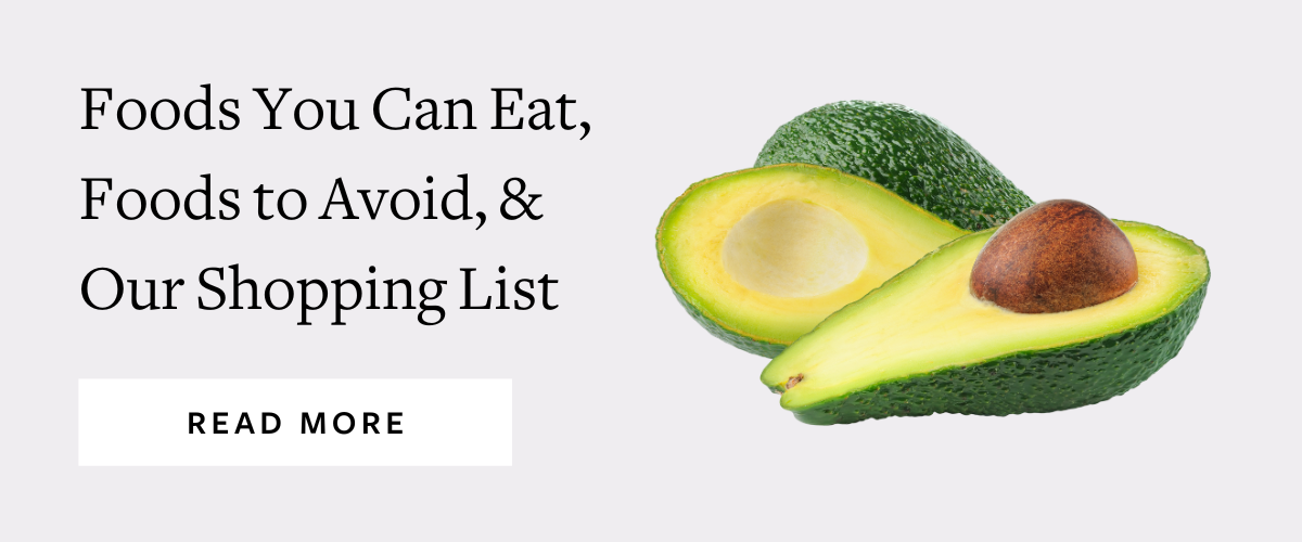 Foods You Can Eat, Foods to Avoid, & Our Shopping List