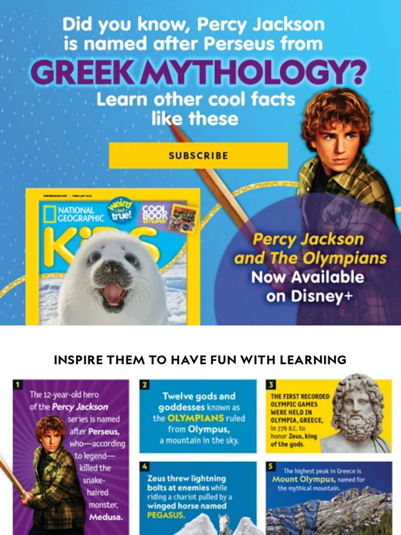 Did you know Mount Olympus is the highest point in Greece? Put fun-filled facts at their fingertips with Nat Geo Kids Magazine. Just $34/yr (10 issues)