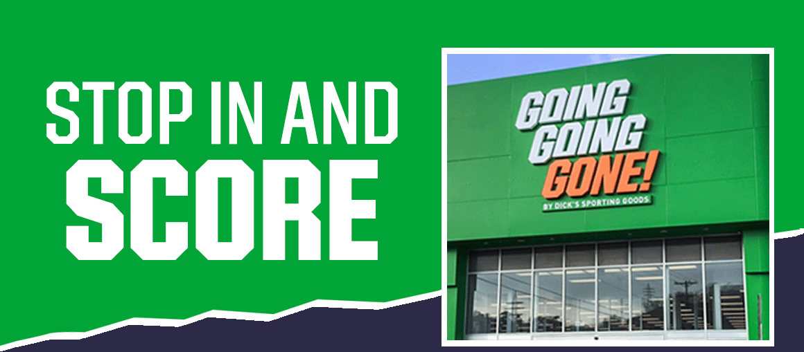  Stop in and score. Going Going Gone by Dick's Sporting Goods