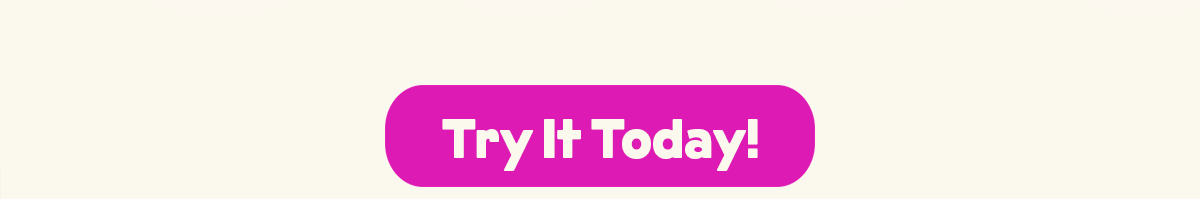 Try It Today