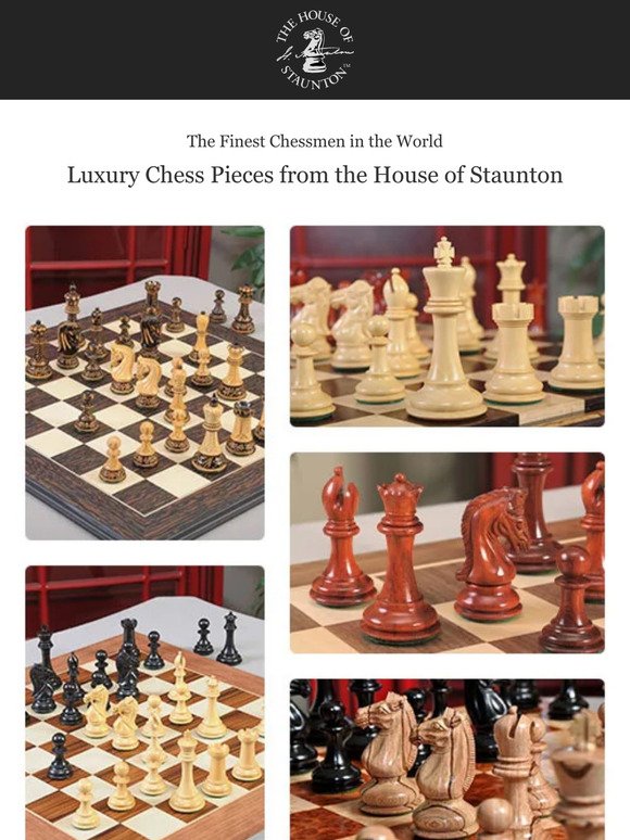 The Finest Chessmen in the World - Luxury Chess Pieces from the House of Staunton