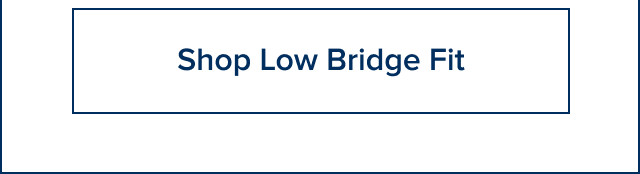 Shop Low Bridge Fit